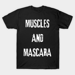 Muscles and mascara - mascara and muscles clothing T-Shirt